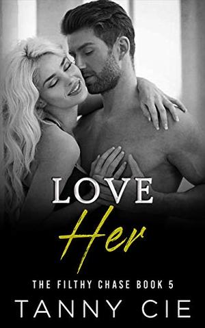 LOVE HER (The Filthy Chase #5)