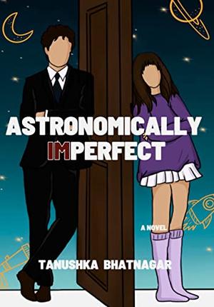 Astronomically Imperfect by Tanushka Bhatnagar