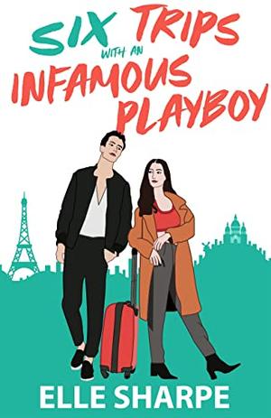 Six Trips with an Infamous Playboy by Elle Sharpe