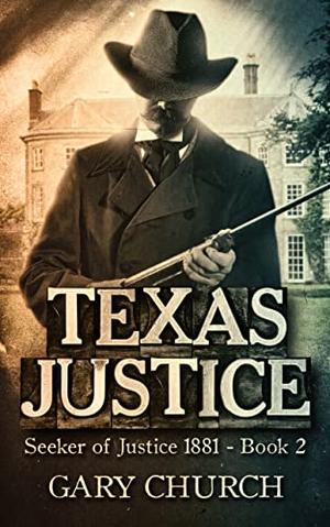 Texas Justice: Seeker of Justice 1881 Book 2 (Barlow - Seeker of Justice) by Gary Church