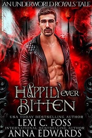Happily Ever Bitten by Lexi C. Foss, Anna Edwards