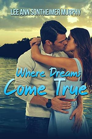 Where Dreams Come True by Lee Ann Sontheimer Murphy