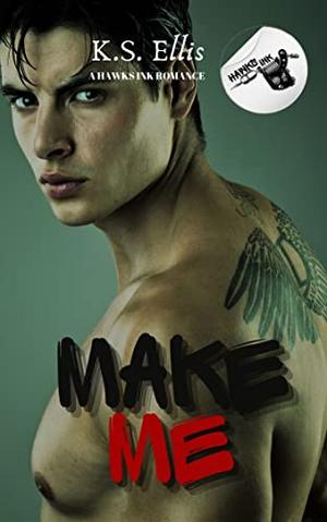 Make Me by K.S. Ellis