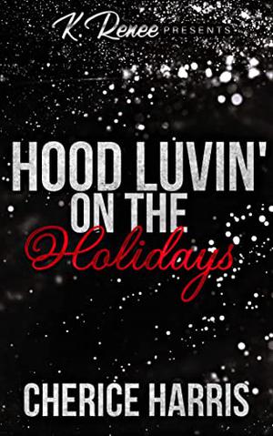 Hood Luvin' On The Holidays by Cherice Harris