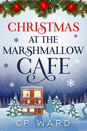 Christmas at the Marshmallow Cafe by C.P. Ward