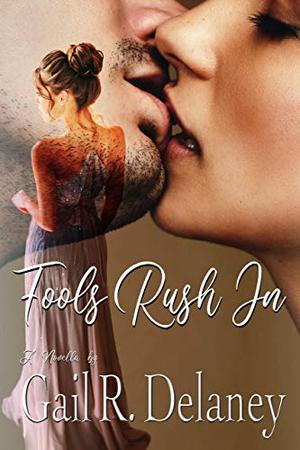 Fools Rush In: a novella by Gail R. Delaney