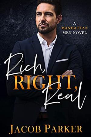 Rich, Right, Real  (A Manhattan Men Novel) by Jacob Parker