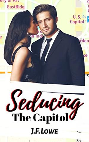 Seducing The Capitol by J.F. Lowe