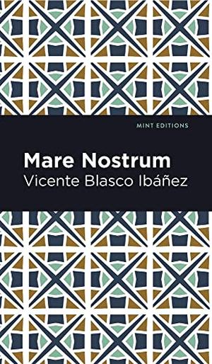 Mare Nostrum by Vicente Blasco Ibáñez, Vincente Blasco Ibáñez