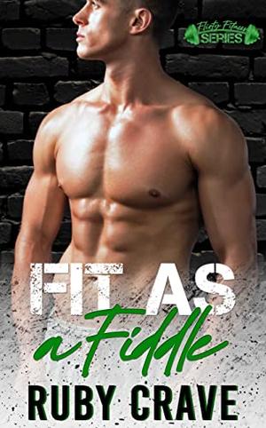 Fit As a Fiddle: Flirty Fitness Series by Ruby Crave, Flirt Club
