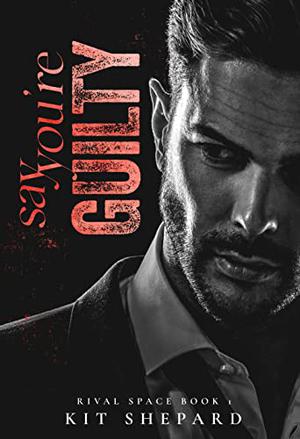 Say You're Guilty by Kit Shepard
