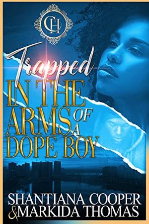 Trapped In The Arms Of A Dope Boy: A Hood Love Story by Shantiana Cooper, Markida Thomas