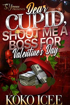Dear Cupid, Shoot Me A Boss For Valentine's Day by Koko Icee