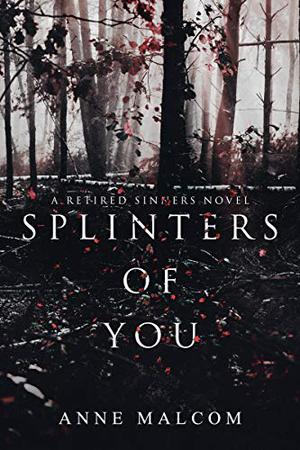 Splinters of You by Anne Malcom