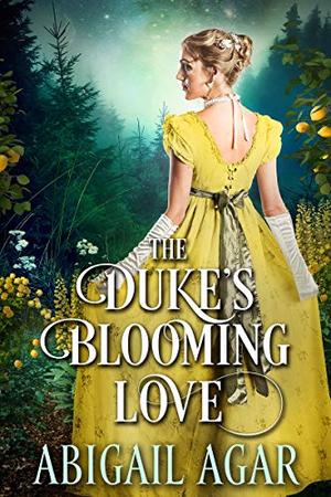 The Duke's Blooming Love by Abigail Agar