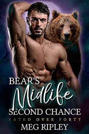 Bear's Midlife Second Chance  (Shifter Nation: Fated Over Forty) by Meg Ripley