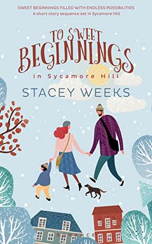 To Sweet Beginnings in Sycamore hill  (Series Introduction) by Stacey Weeks