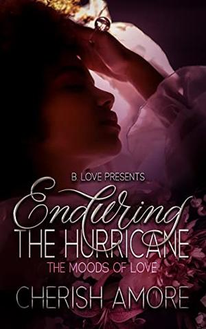 Enduring the Hurricane: The Moods of Love by Cherish Amore