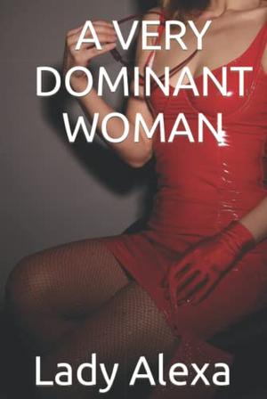 A Very Dominant Woman by Lady Alexa