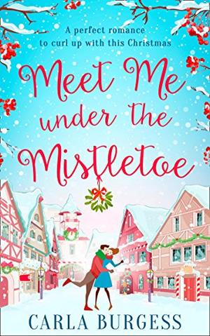 Meet me under the Mistletoe by Carla Burgess