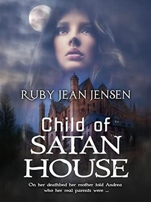 Child Of Satan House by Ruby Jean Jensen