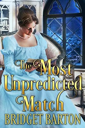 The Most Unpredicted Match: A Historical Regency Romance Novel by Bridget Barton