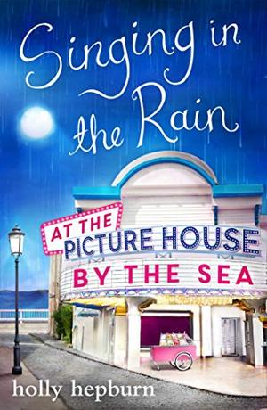 Singing in the Rain at the Picture House by the Sea (The Picture House by the Sea #2)