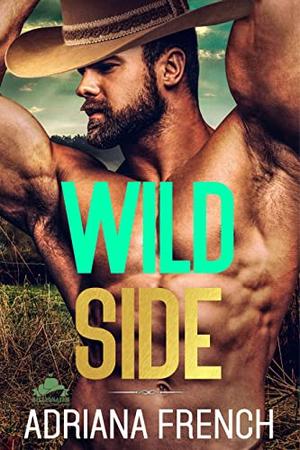 Wild Side: Obsessed Cowboy~ Country Star ~ Second Chance Romance~ Forced Proximity ~Road Trip Romance by Adriana French