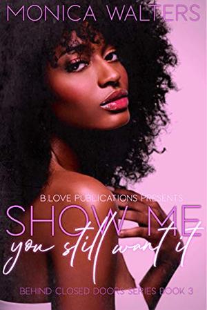 Show Me You Still Want It (Behind Closed Doors #3)
