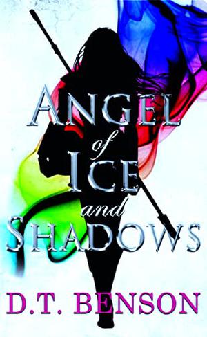 Angel of Ice and Shadows by D.T. Benson