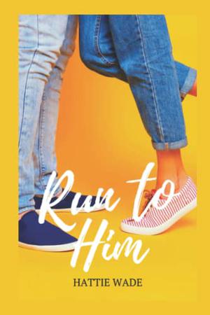 Run to Him by Hattie Wade