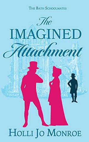 The Imagined Attachment by Holli Jo Monroe