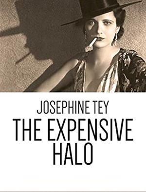 The Expensive Halo: A Fable Without Moral by Josephine Tey, Elizabeth Mackintosh, Gordon Daviot
