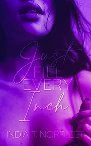 Just Fill Every Inch: A Poetry Collection by India T. Norfleet