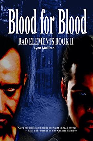 Bad Elements: Blood for Blood by Lynn Mullican