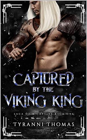 Captured by the Viking King: Saga of a Captive by Tyranni Thomas