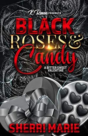 Black Roses & Candy- A Bittersweet Valentine: A Bittersweet Valentine by Sherri Marie