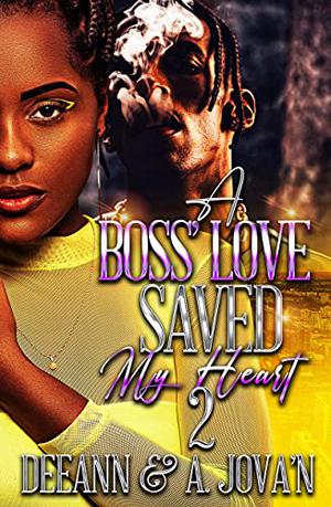 A Boss' Love Saved My Heart 2 by DeeAnn, A. Jova'n