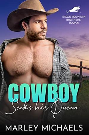 Cowboy Seeks His Queen (Eagle Mountain Brothers #6)