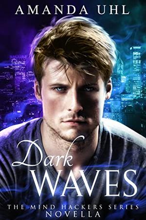 Dark Waves  (Mind Hackers, Novella) by Amanda Uhl