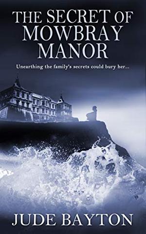The Secret of Mowbray Manor by Jude Bayton