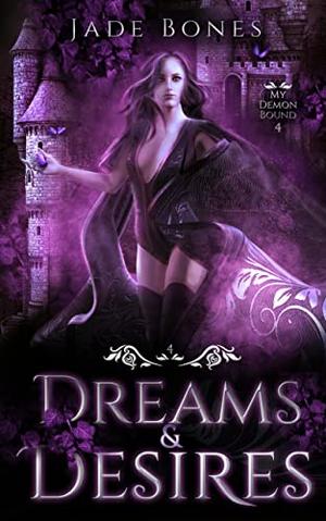 Dreams & Desires by Jade Bones