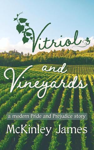 Vitriol and Vineyards: A Modern Pride and Prejudice Story by McKinley James
