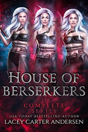 House of Berserkers: The Complete Series by Lacey Carter Andersen