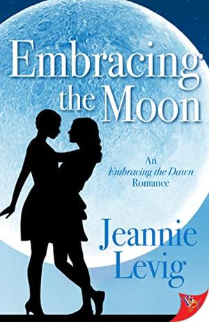 Embracing the Moon  (Embracing the Dawn Romance) by Jeannie Levig