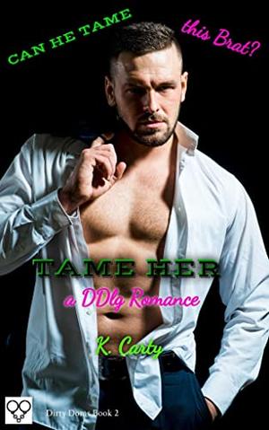 Tame Her: A DDlg Romance by K. Carty
