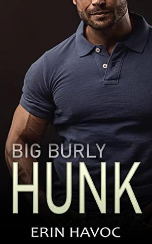 BIG BURLY HUNK by Erin Havoc