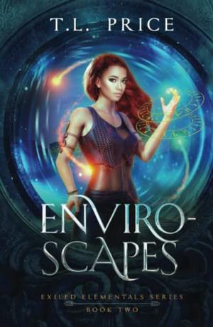 Enviro-Scapes: Exiled Elementals Series  (Book Two) by T.L. Price
