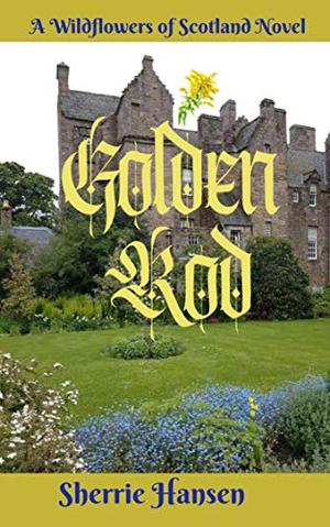 Golden Rod: Wildflowers of Scotland Novel, Book 5 (Wildflowers of Scotland #6)