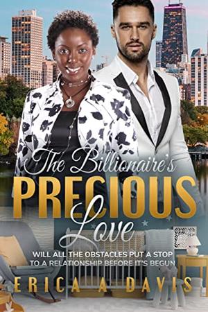 The Billionaire's Precious Love: BWWM, Pregnancy, Billionaire Romance by Erica A Davis